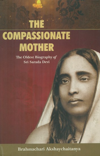 The Compassionate Mother- The Oldest Biography of Sri Sarada Devi