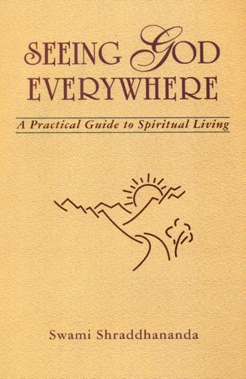 Seeing God Everywhere- A Practical Guide to Spiritual Living