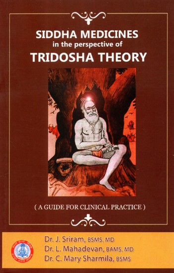 Siddha Medicines in the Perspective of Tridosha Theory (A Guide for Clinical Practice)