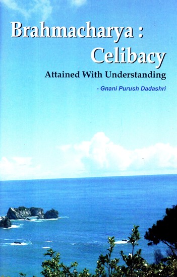 Brahmacharya: Celibacy (Attained With Understanding)