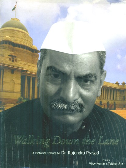 Walking Down The Lane- A Pictorial Tribute to Dr. Rajendra Prasad (The First President of the Republic India)