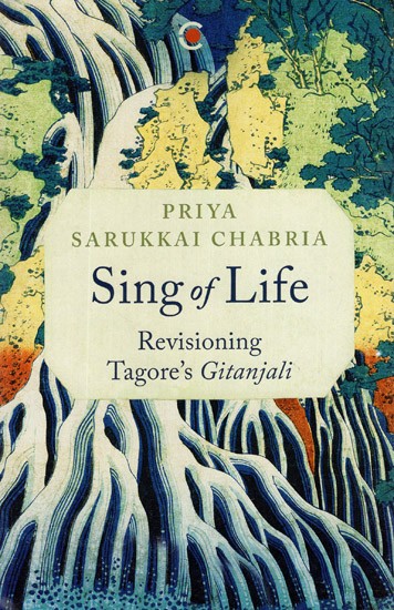 Sing of Life- Revisioning Tagore's Gitanjali
