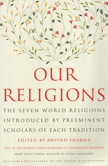Our Religions- The Seven World Religions Introduced by Preeminent Scholars of Each Traditions