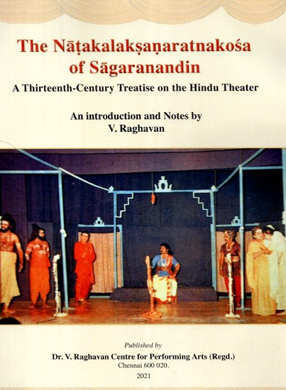 The Natakalaksanaratnakosa of Sagaranandin: A Thirteenth- Century Treatise On the Hindu Theatre