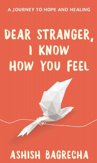Dear Stranger I Know How You Feel (A Journey To Hope And Healing)