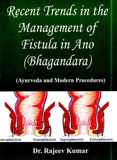 Recent Trends In The Management Of Fistula In Ano (Bhagandara)- Ayurveda And Modern Procedures