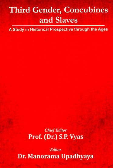 Third Gender, Concubines and Slaves (A Study In Historical Prospectives Through The Ages)