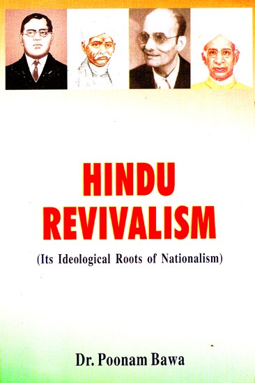 Hindu Revivalism (Its Ideological Roots Of Nationalism)