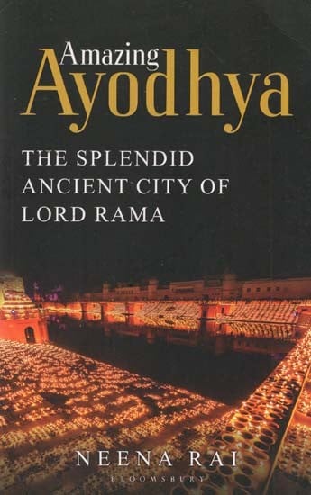 Amazing Ayodhya (The Splendid Ancient City of Lord Rama)