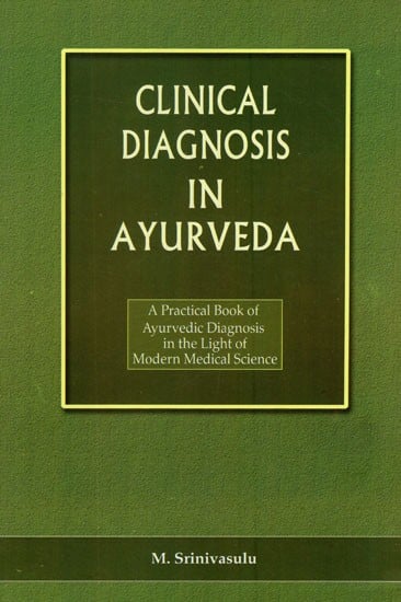 Clinical Diagnosis in Ayurveda- A Practical Book of Ayurvedic Diagnosis in the Light of Modern Medical Science