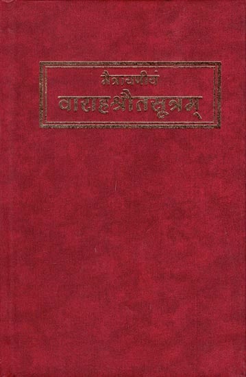 वाराहश्रोतसूत्रम: Varaha Srauta Sutra Being The Main Ritualistic Sutra of the Maitrayani Sakha