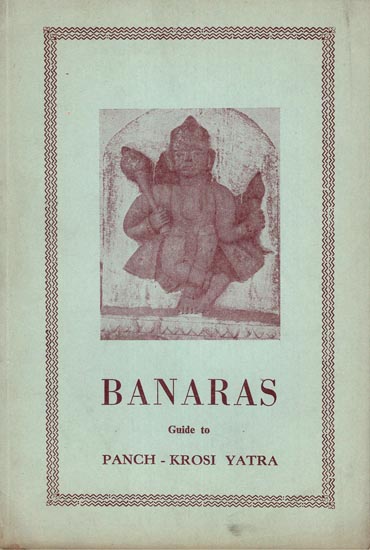 Banaras: A Guid To Panch- Kroshi Yatra (An Old and Rare Book)