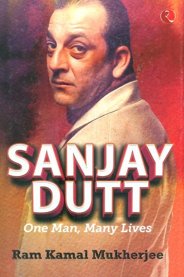 Sanjay Dutt- One Man, Many Lives