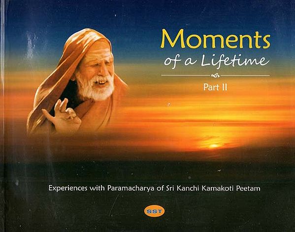 Moments of a Lifetime- Experiences With Paramacharya of Sri Kanchi Kamakoti Peetam (Part II)