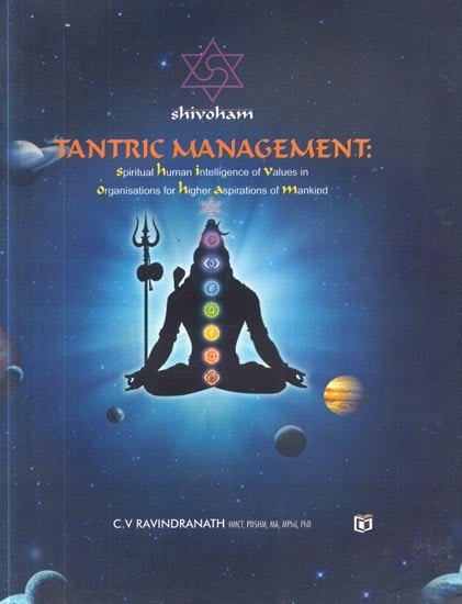 Tantric Management : Spiritual Human Intelligence of Values in Organisations For Higher Aspirations of Mankind