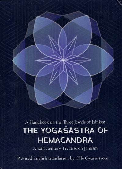 A Handbook on the Three Jewels of Jainism The Yogasastra of Hemacandra- A 12th-Century Jaina Treatise on Yoga