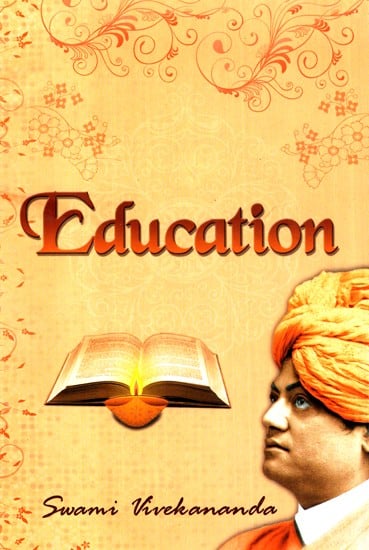 Education- Compiled from the Speeches and Writings of Swami Vivekananda