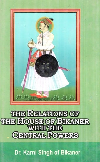 The Relations of the House of Bikaner With the Central Powers (1465-1949)