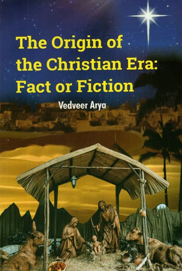 The Origin of The Christian Era: Fact or Fiction