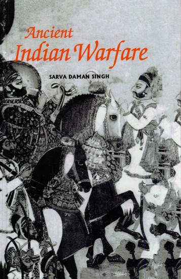 Ancient Indian Warfare- With Special Reference to The Vedic Period