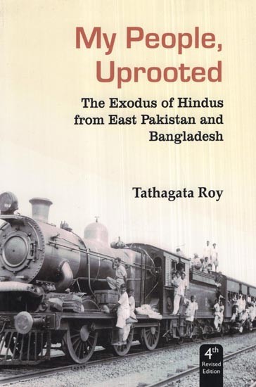 My People Uprooted, The Exodus of Hindus from East Pakistan and Bangladesh