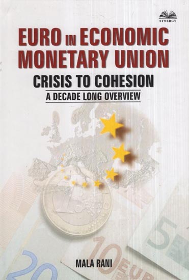 Euro in Economic Monetary Union Crisis To Cohesion- A Decade Long Overview