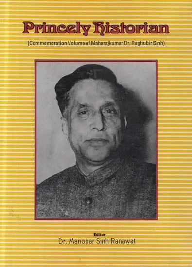 Princely Historian (Commemoration Volume of Maharajkumar Dr. Raghubir Sinh)