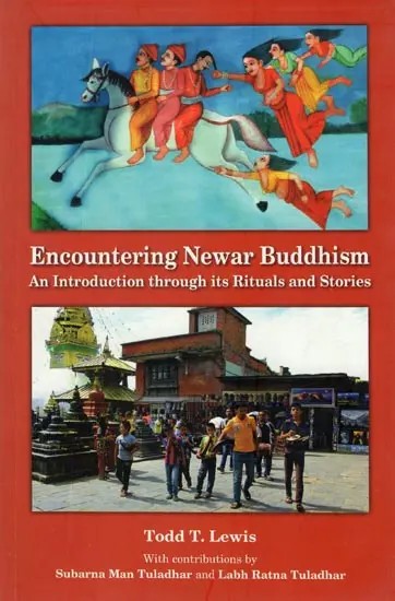 Encountering Newar Buddhism- An Introduction Through Its Rituals and Stories