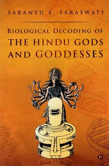 Biological Decoding of The Hindu Gods and Goddesses