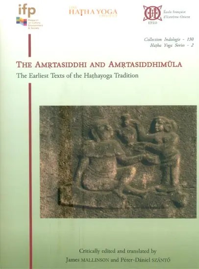 The Amrtasiddhi and Amrtasiddhimula- The Earliest Texts of the Hathayoga Tradition