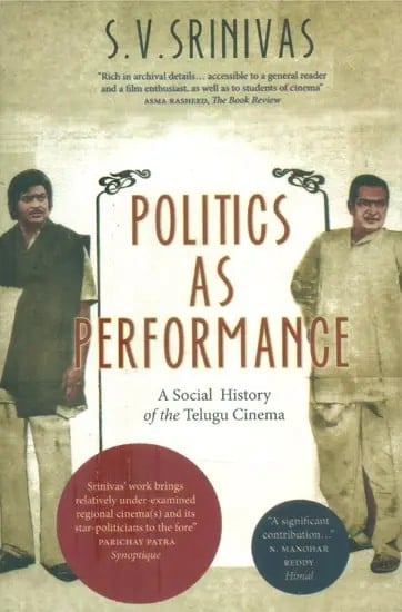 Politics As Performance- A Social History of the Telugu Cinema