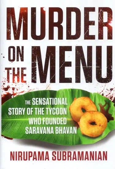 Murder On the Menu (The Sensational Story of the Tycoon Who Founded Saravana Bhavan)