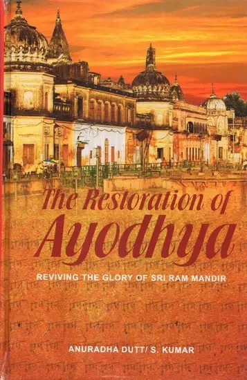 The Restoration of Ayodhya (Reviving the Glory of Sri Ram Mandir)