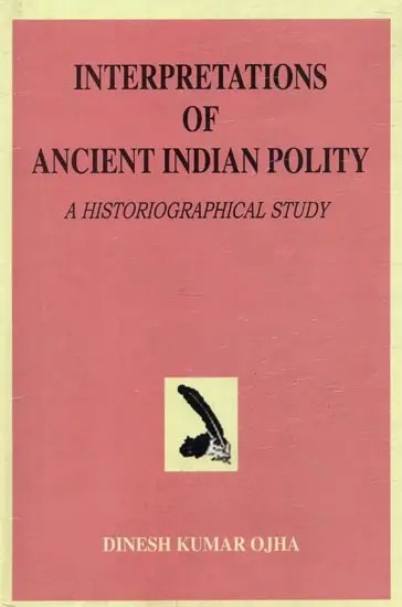 Interpretations of Ancient Indian Polity : A Historiographical Study