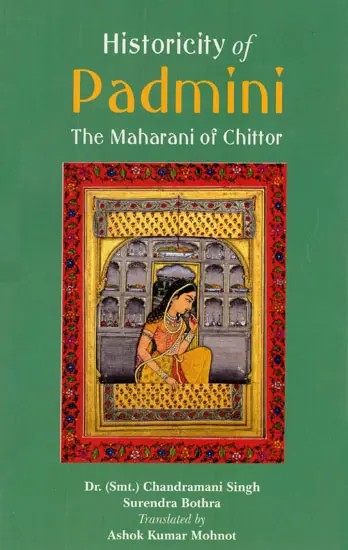 Historicity of Padmini- The Maharani of Chittor