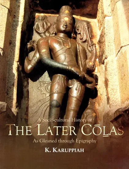 A Socio-Cultural History of The Later Colas - As Gleaned Through Epigraphy