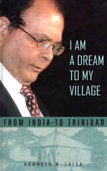 I Am A Dream To My Village - From India to Trinidad