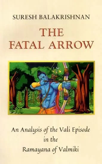 The Fatal Arrow- An Analysis of the Vali Episode in the Ramayana of Valimiki