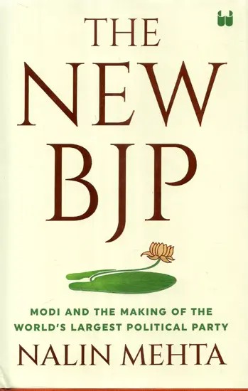 The New Bjp: Modi and the Making of the World's Largest Political Party