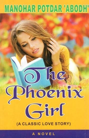 The Phoenix Girl : A Classic Love Story (A Novel)