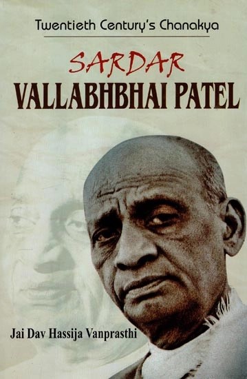 Twentieth Century's Chanakya : Sardar Vallabhbhai Patel