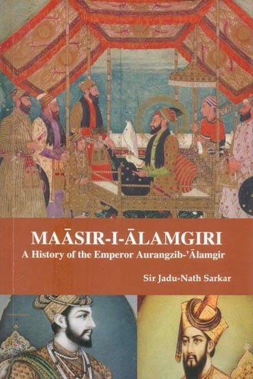 Maasir-I-Alamgiri- A History of the Emperor Aurangzeb-' Alamgir (Riegn 1656-1707 A.D.)