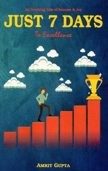Just 7 Days To Excellence: A Joyful Climb on the Ladder of Life