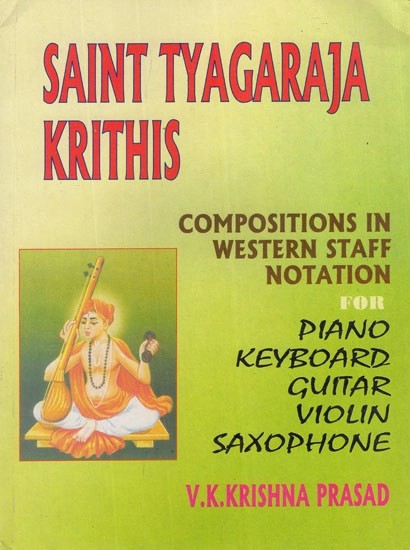 Saint Tyagaraja Krithis- Compositions in Western Staff Notation For Piano Keyboard Guitar Violin Saxophone (Part- I)