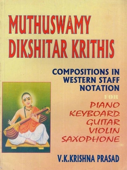 Muthuswamy Dikshitar Krithis- Compositions in Western Staff Notation For Piano Keyboard Guitar Violin Saxophone (Part- I)