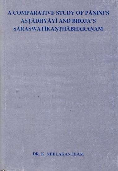 A Comparative Study of Panini's Astadhyayi and Bhoja's Saraswatikanthabharanam (An Old and Rare Book)