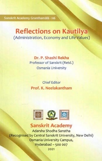 Reflections on Kautilya (Administration, Economy and Life Values)