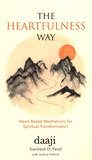 The Heartfulness Way - Heart Based Meditation for Spiritual Transformation