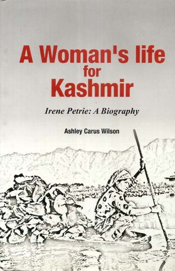 A Woman's Life for Kashmir Irene Petrie: A Biography