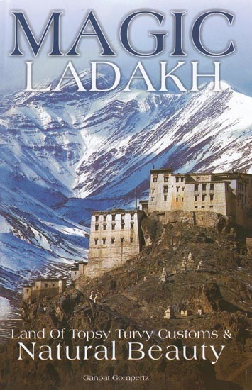 Magic Ladakh: Land of Topsy Turvy Customs & Natural Beauty